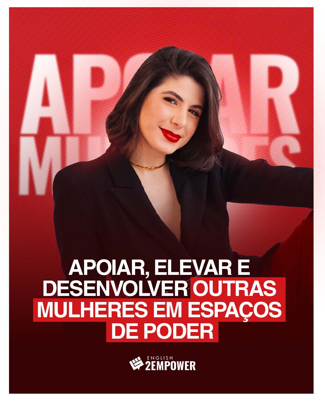 Apoiar, elevar e desenvolver outras mulheres em espaços de poder