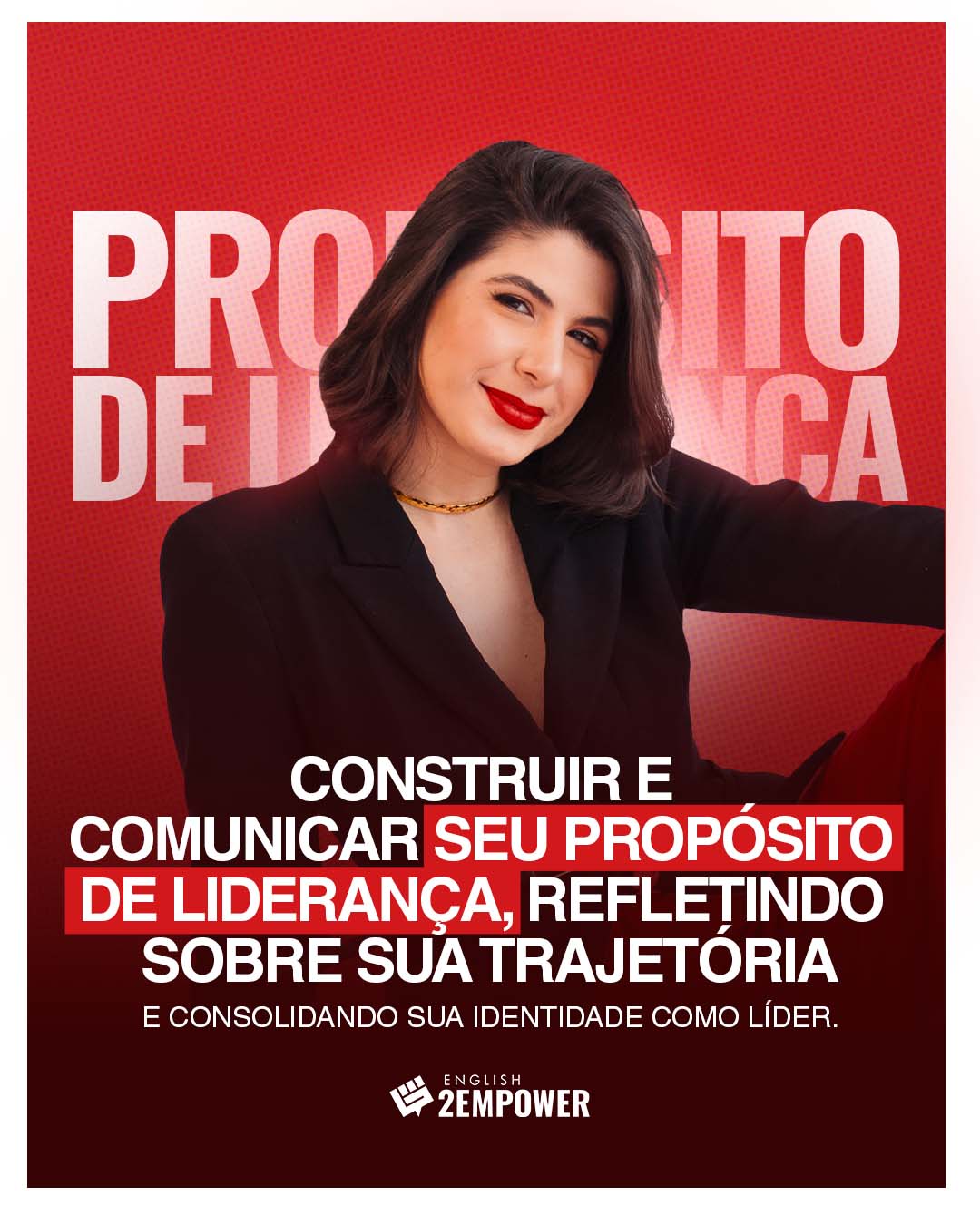 Construir e comunicar seu propósito de liderança, refletindo sobre sua trajetória e consolidando sua identidade como líder_